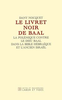 Produktbild: Le livret cach&eacute; de Baal: la pol&eacute;mique cotnre le dieu Baal dans la