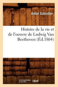 Produktbild: Histoire de la Vie Et de l'Oeuvre de Ludwig Van Beethoven (&Eacute;d.1864)