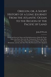 Produktbild: Oregon, or, A Short History of a Long Journey From the Atlantic Ocean to the Region of the Pacific by Land [microform]