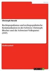 Produktbild: Rechtspopulismus und rechtspopulistische Kommunikation in der Schweiz. Christoph Blocher und die Schweizer Volkspartei (SVP)