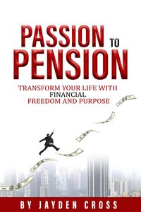 Produktbild: Passion to Pension: Transform Your Life with Financial Freedom and Purpose
