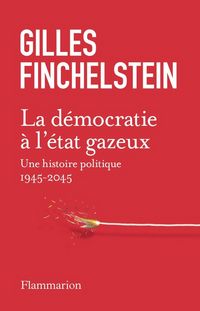 Produktbild: La d&eacute;mocratie &agrave; l'&eacute;tat gazeux : une histoire politique : 1945-2045