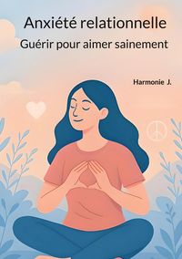 Produktbild: Anxi&eacute;t&eacute; relationnelle : Gu&eacute;rir pour aimer sainement