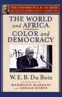 Produktbild: The World and Africa and Color and Democracy (The Oxford W. E. B. Du Bois)