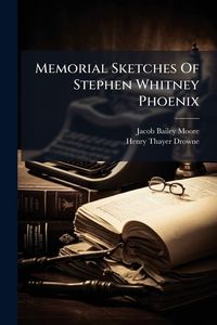 Produktbild: Memorial Sketches Of Stephen Whitney Phoenix