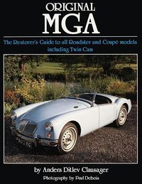Original MGA: The Restorer's Guide to All Roadster and Coupe Models Including Twin CAM