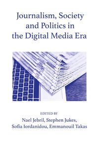 Produktbild: Journalism, Society and Politics in the Digital Media Era
