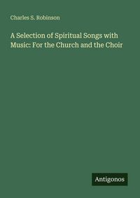 Produktbild: A Selection of Spiritual Songs with Music: For the Church and the Choir