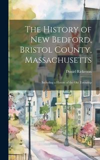 Produktbild: The History of New Bedford, Bristol County, Massachusetts