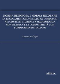 Produktbild: Norma religiosa e norma secolare. La regolamentazione Shari'ah compliant nei contesti giuridici a maggioranza non islamica e la compatibilit&agrave; con l'ordinamento italiano