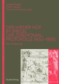 Der Wiener Hof im Spiegel der Zeremonialprotokolle (1652-1800) Haus-Hof-und Staatsarchiv