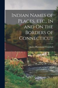 Produktbild: Indian Names of Places, etc., In and On the Borders of Connecticut