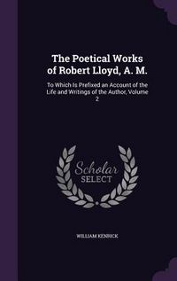 Produktbild: The Poetical Works of Robert Lloyd, A. M.