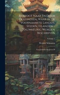 Produktbild: Reistogt Naar En Door Oostindi&euml;n, Waar In De Voornaamste Landen, Steden, Eilanden ... Nauwkeurig Worden Beschreven: Vercierd Met Koperen Pl; Volume 1