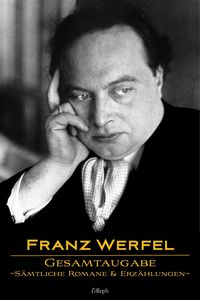 Produktbild: Franz Werfel: Gesamtausgabe - S&auml;mtliche Romane und Erz&auml;hlungen