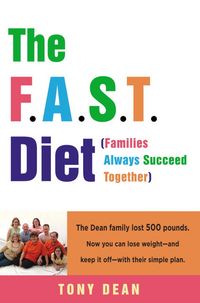 Produktbild: The F.A.S.T. Diet (Families Always Succeed Together): The Dean Family Lost 500 Pounds. Now You Can Lose Weight--And Keep It Off--With Their Simple Pla