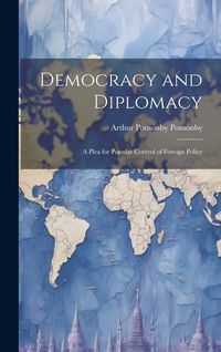 Produktbild: Democracy and Diplomacy; a Plea for Popular Control of Foreign Policy