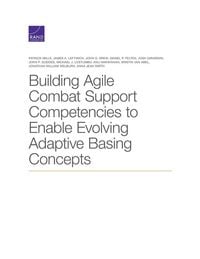 Produktbild: Building Agile Combat Support Competencies to Enable Evolving Adaptive Basing Concepts