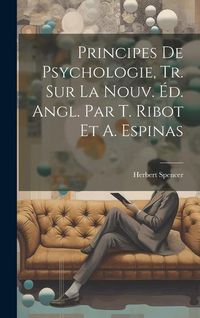 Produktbild: Principes De Psychologie, Tr. Sur La Nouv. &Eacute;d. Angl. Par T. Ribot Et A. Espinas