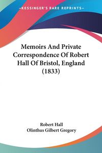 Produktbild: Memoirs And Private Correspondence Of Robert Hall Of Bristol, England (1833)