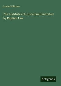 Produktbild: The Institutes of Justinian Illustrated by English Law