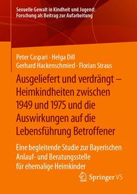 Produktbild: Ausgeliefert und verdr&auml;ngt - Heimkindheiten zwischen 1949 und 1975 und die Auswirkungen auf die Lebensf&uuml;hrung Betroffener