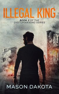 Produktbild: Illegal King (The Dystopian King, #2)