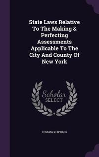 Produktbild: State Laws Relative To The Making & Perfecting Assessments Applicable To The City And County Of New York