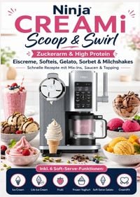 Produktbild: Ninja CREAMi Scoop & Swirl - Zuckerarm & High Protein Eiscreme, Softeis, Gelato, Sorbet & Milchshakes - schnelle Rezepte mit Mix-Ins, Saucen & Topping