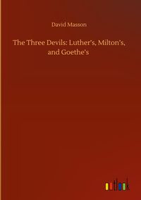 Produktbild: The Three Devils: Luther's, Milton's, and Goethe's