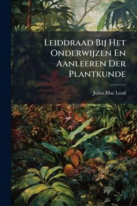 Produktbild: Leiddraad Bij Het Onderwijzen En Aanleeren Der Plantkunde