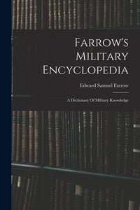 Produktbild: Farrow's Military Encyclopedia: A Dictionary Of Military Knowledge