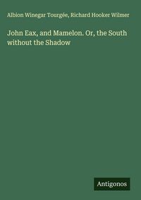 Produktbild: John Eax, and Mamelon. Or, the South without the Shadow