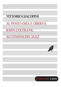 Produktbild: Al posto della libert&agrave;. John Coltrane ai confini del jazz