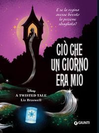 Produktbild: Ci&ograve; che un giorno era mio. E se la regina avesse bevuto la pozione sbagliata? A twisted tale