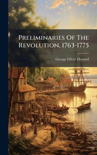 Produktbild: Preliminaries Of The Revolution, 1763-1775