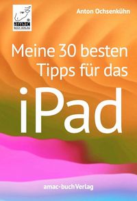 Produktbild: Meine 30 besten Tipps f&uuml;r das iPad