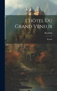 Produktbild: L'h&ocirc;tel Du Grand Veneur: Roman