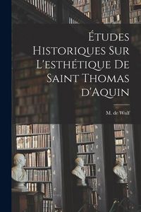 Produktbild: &Eacute;tudes historiques sur l'esth&eacute;tique de saint Thomas d'Aquin