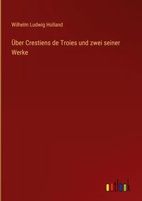 Produktbild: &Uuml;ber Crestiens de Troies und zwei seiner Werke