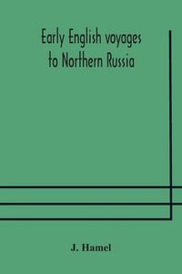Produktbild: Early English Voyages To Northern Russia