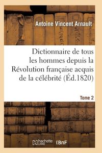 Produktbild: Dictionnaire historique et raisonn&eacute; de tous les hommes depuis la R&eacute;volution fran&ccedil;aise T.02