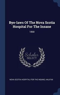 Produktbild: Bye-laws Of The Nova Scotia Hospital For The Insane: 1868
