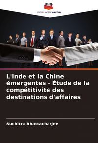 Produktbild: L'Inde et la Chine &eacute;mergentes - &Eacute;tude de la comp&eacute;titivit&eacute; des destinations d'affaires