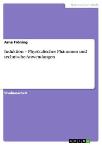 Produktbild: Induktion - Physikalisches Ph&auml;nomen und technische Anwendungen