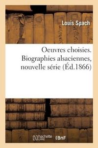Produktbild: Oeuvres Choisies. Biographies Alsaciennes, Nouvelle S&eacute;rie