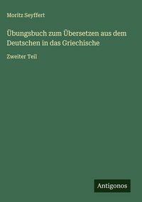 Produktbild: &Uuml;bungsbuch zum &Uuml;bersetzen aus dem Deutschen in das Griechische