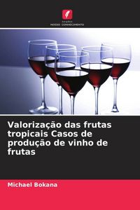 Produktbild: Valoriza&ccedil;&atilde;o das frutas tropicais Casos de produ&ccedil;&atilde;o de vinho de frutas