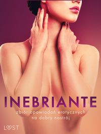 Produktbild: Inebriante: zbi&oacute;r opowiada&iquest; erotycznych na dobry nastr&oacute;j