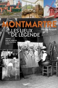 Produktbild: Montmartre: Les Lieux de Legende: Ateliers, Bals et Cabarets, Cites